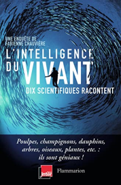 L'intelligence du vivant: Dix scientifiques racontent